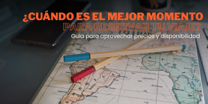 Lee más sobre el artículo ¿Cuándo es el mejor momento para reservar tu viaje? Guía para aprovechar precios y disponibilidad