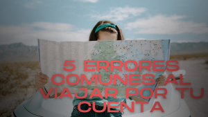 Lee más sobre el artículo 5 errores comunes al viajar por tu cuenta (y cómo evitarlos)